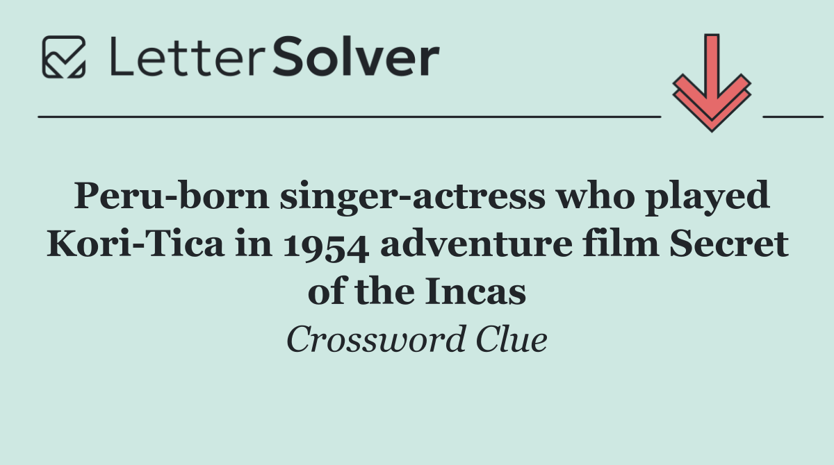 Peru born singer actress who played Kori Tica in 1954 adventure film Secret of the Incas