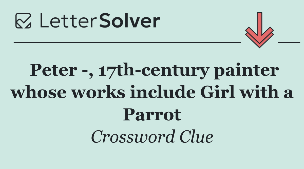 Peter  , 17th century painter whose works include Girl with a Parrot