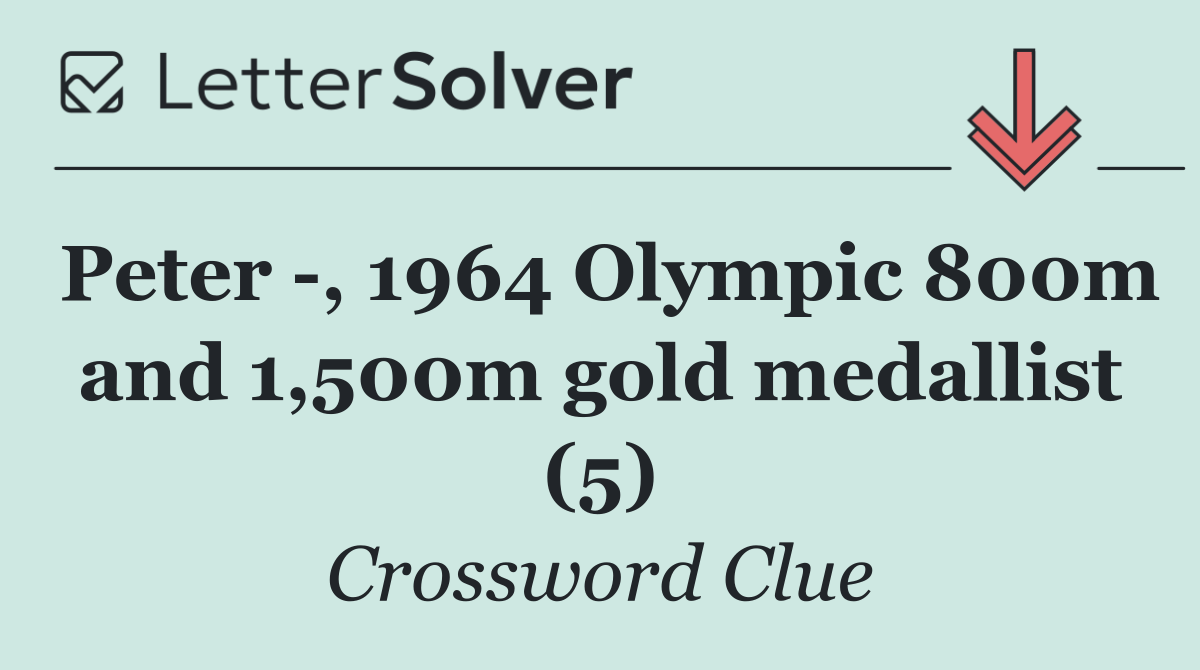 Peter  , 1964 Olympic 800m and 1,500m gold medallist (5)