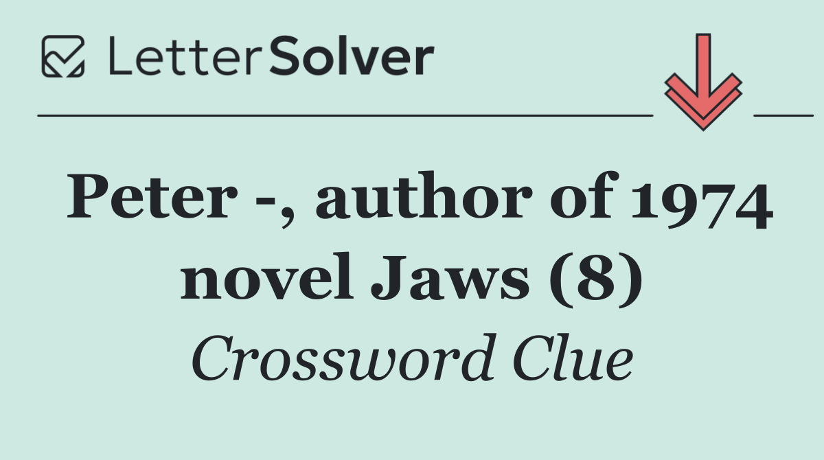 Peter  , author of 1974 novel Jaws (8)