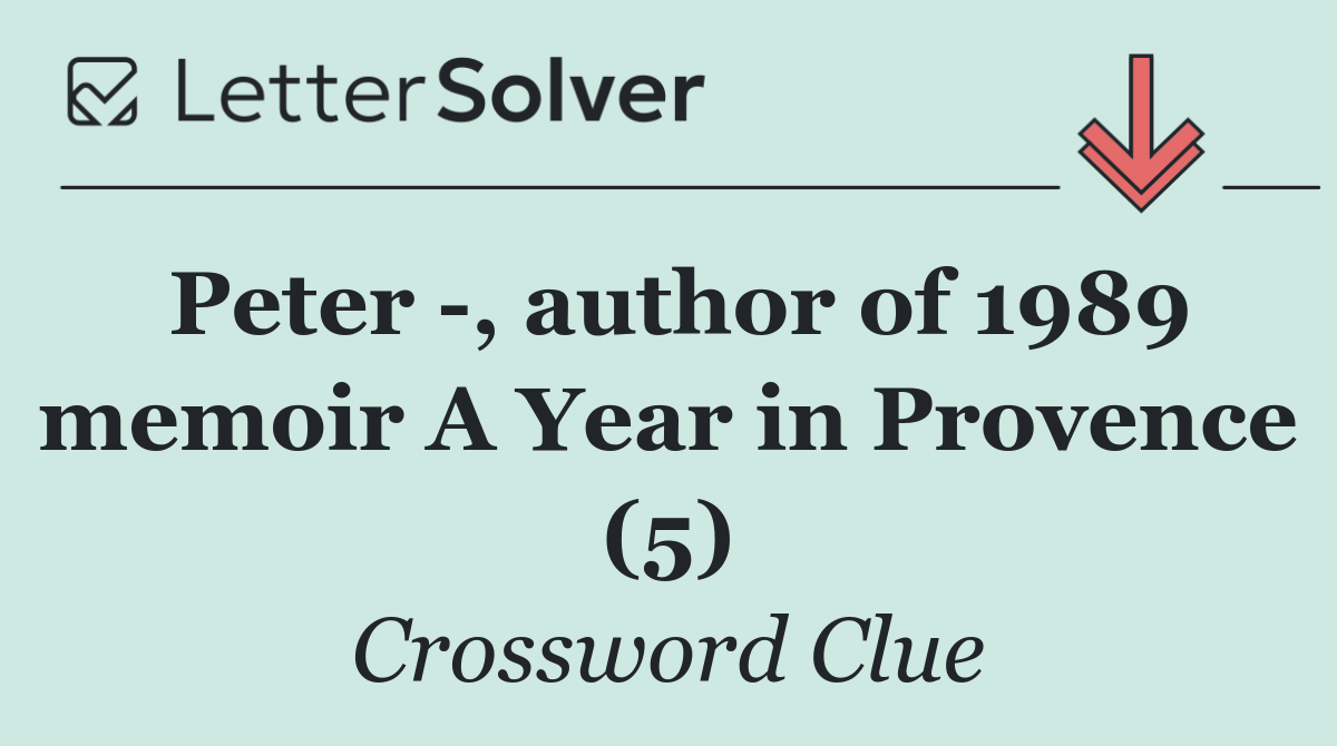 Peter  , author of 1989 memoir A Year in Provence (5)