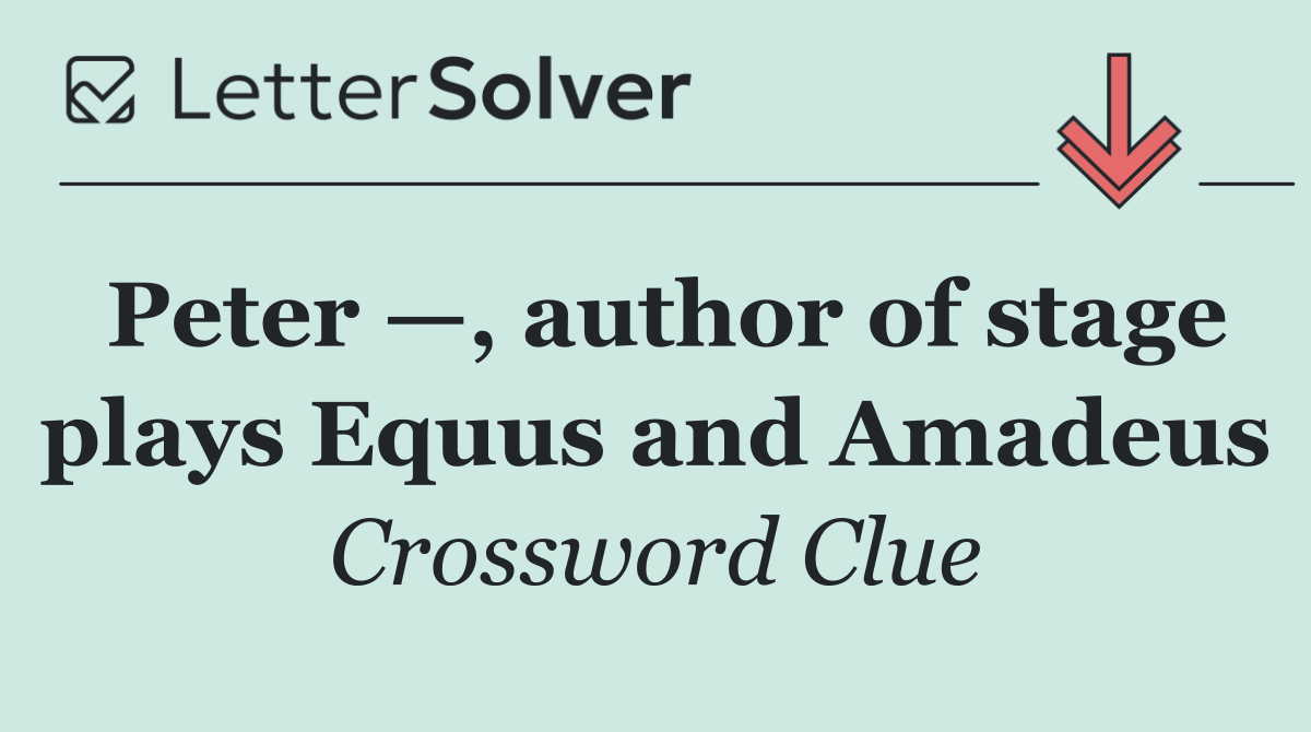 Peter —, author of stage plays Equus and Amadeus