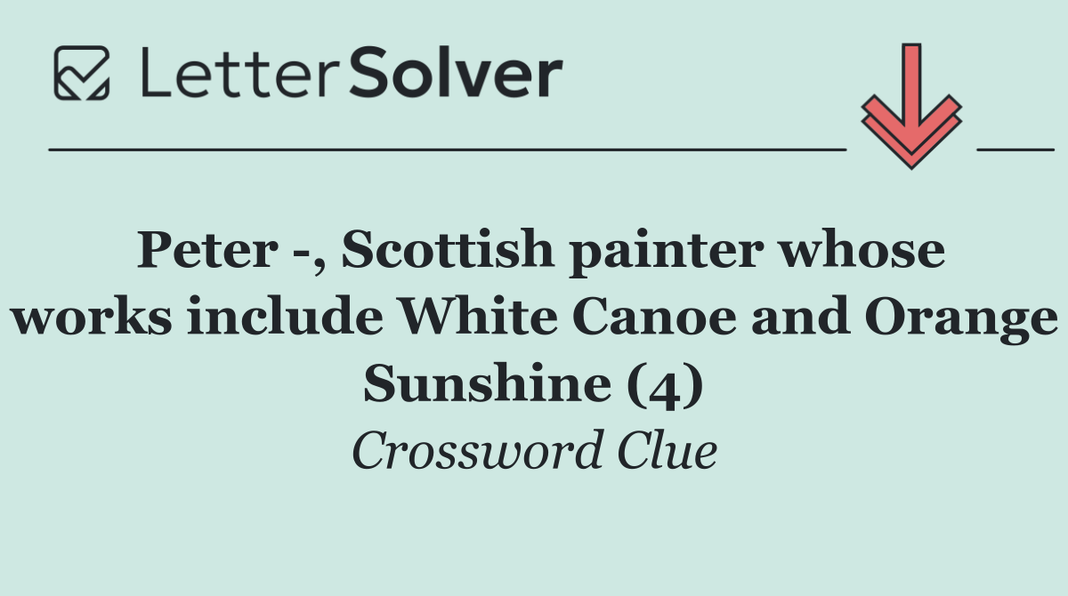 Peter  , Scottish painter whose works include White Canoe and Orange Sunshine (4)