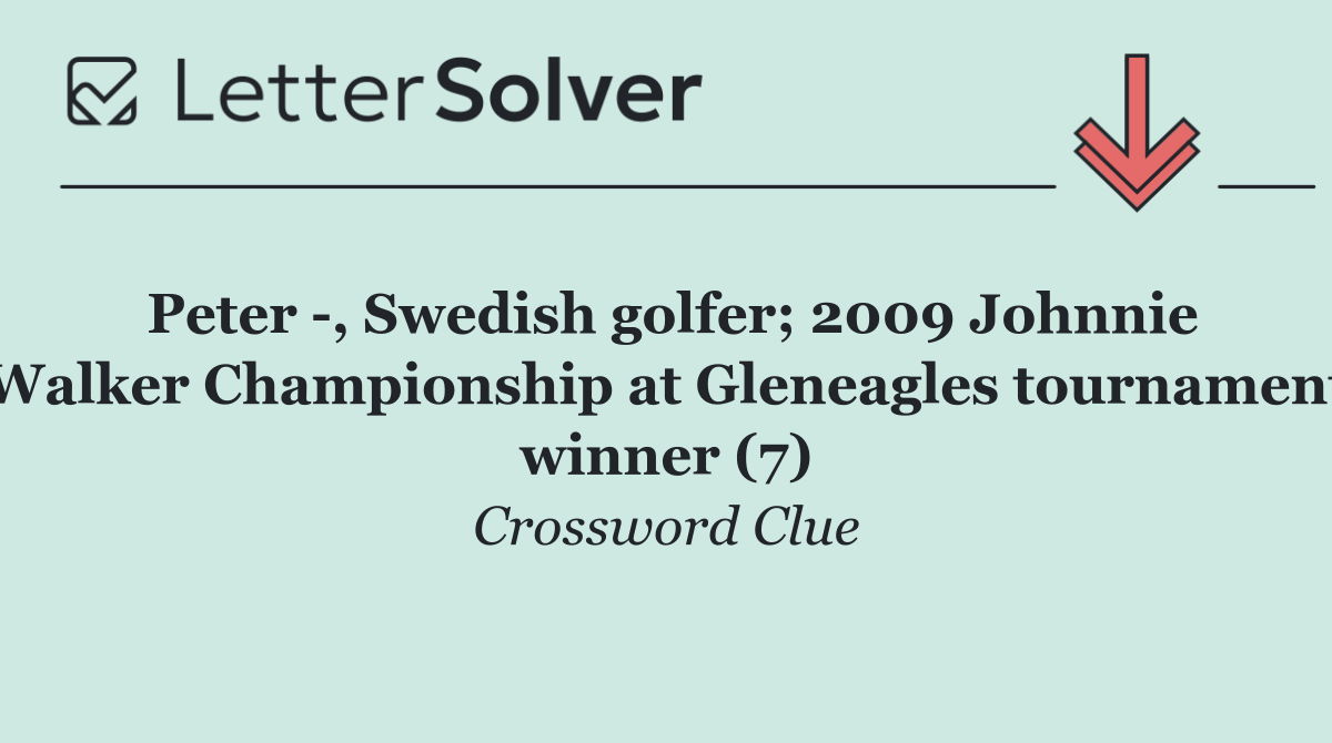 Peter  , Swedish golfer; 2009 Johnnie Walker Championship at Gleneagles tournament winner (7)