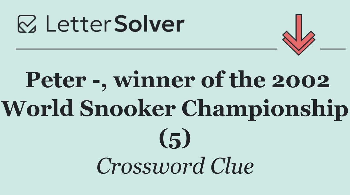 Peter  , winner of the 2002 World Snooker Championship (5)
