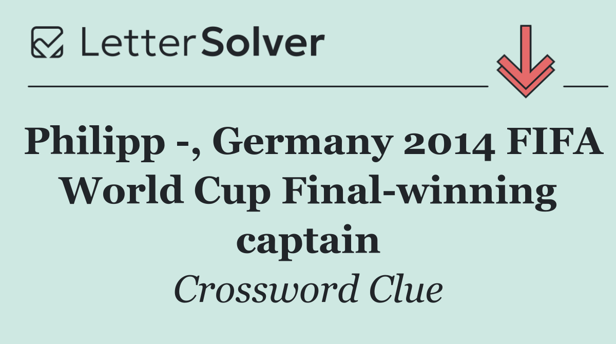 Philipp  , Germany 2014 FIFA World Cup Final winning captain