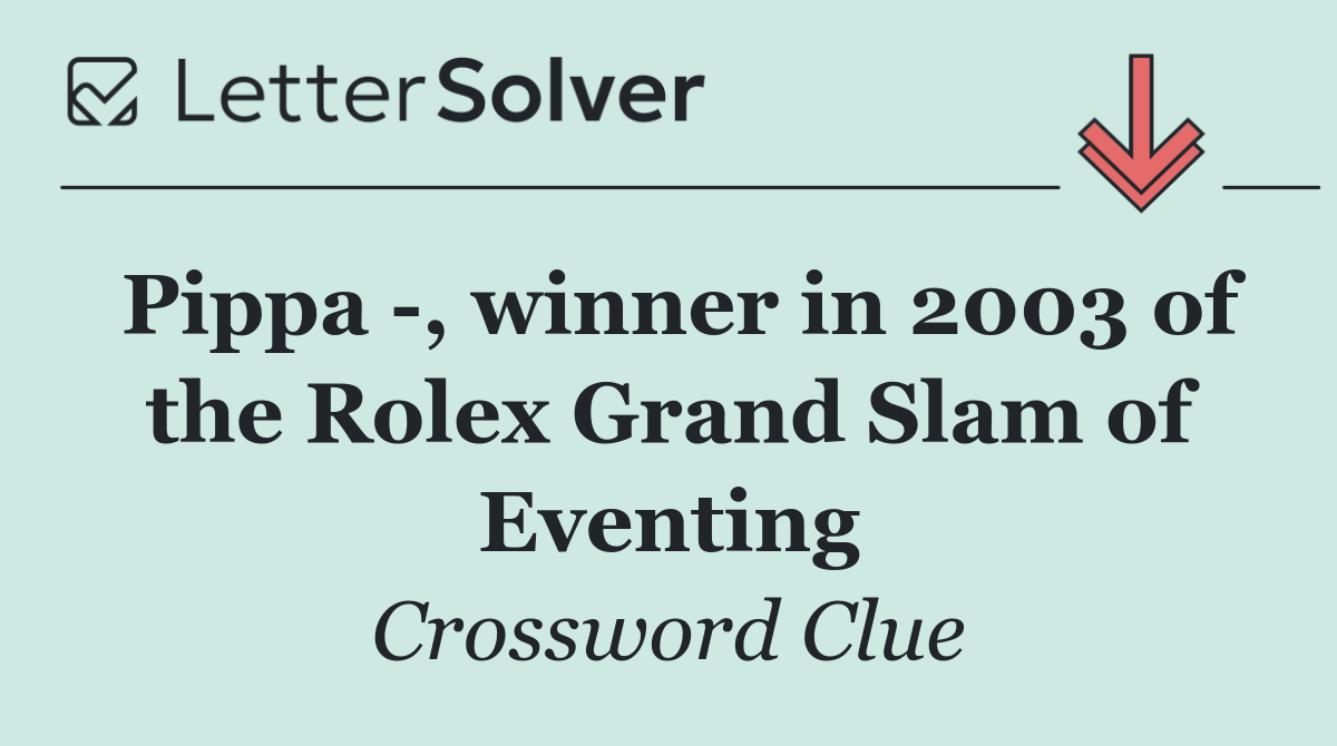 Pippa  , winner in 2003 of the Rolex Grand Slam of Eventing