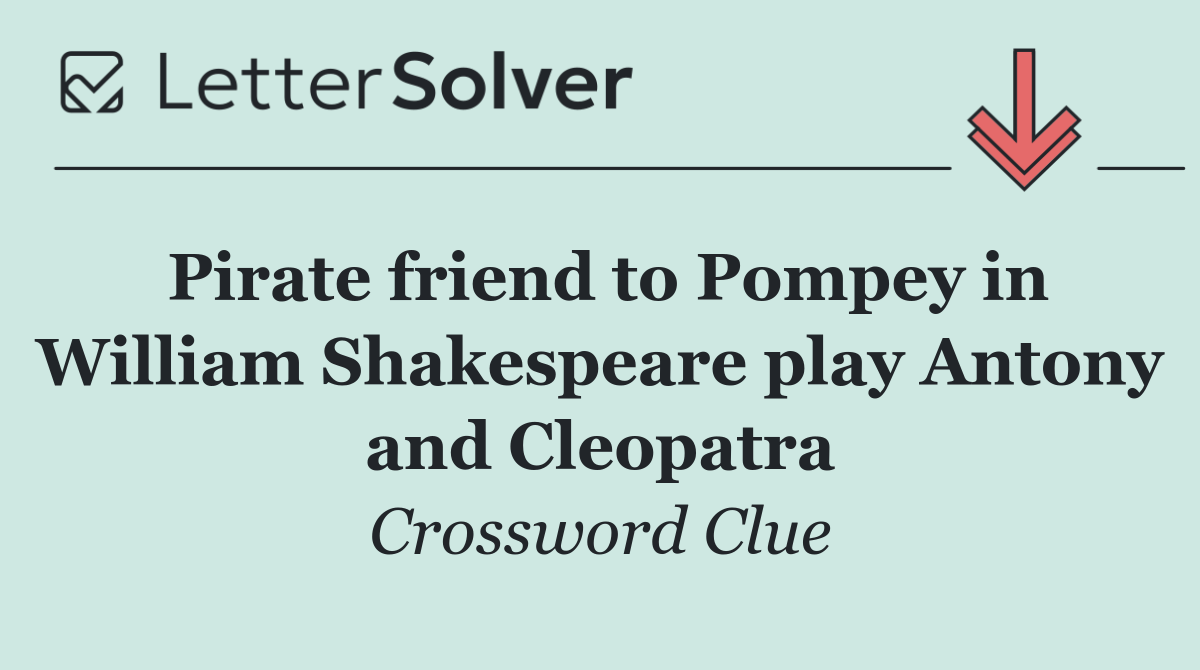 Pirate friend to Pompey in William Shakespeare play Antony and Cleopatra
