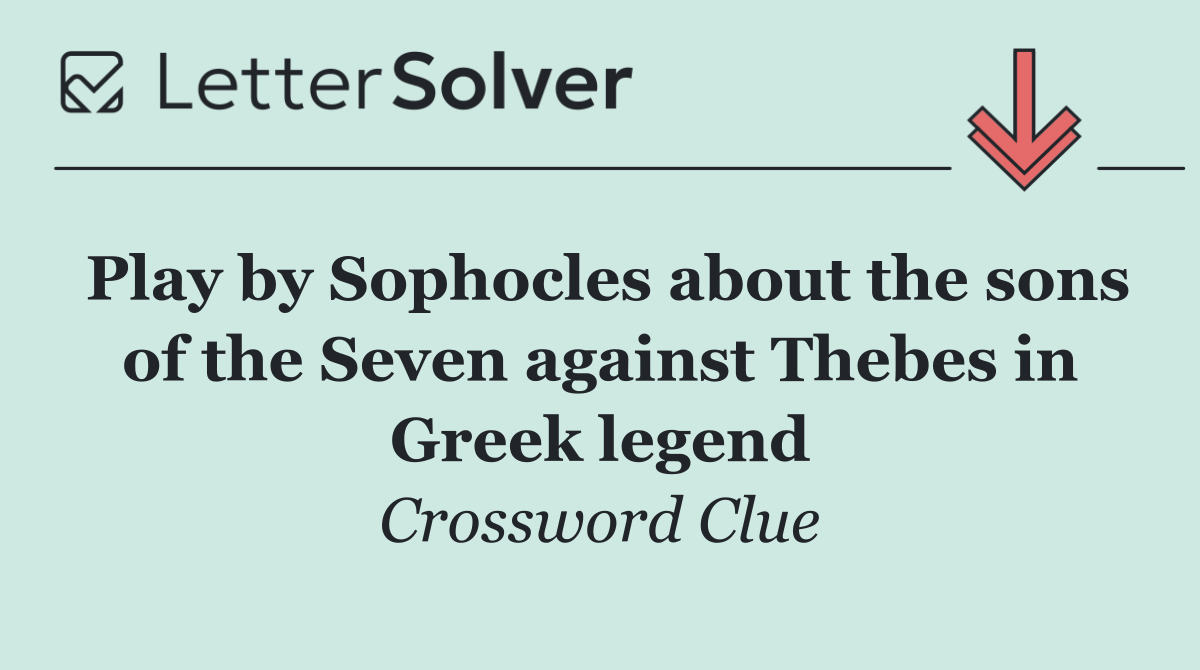 Play by Sophocles about the sons of the Seven against Thebes in Greek legend