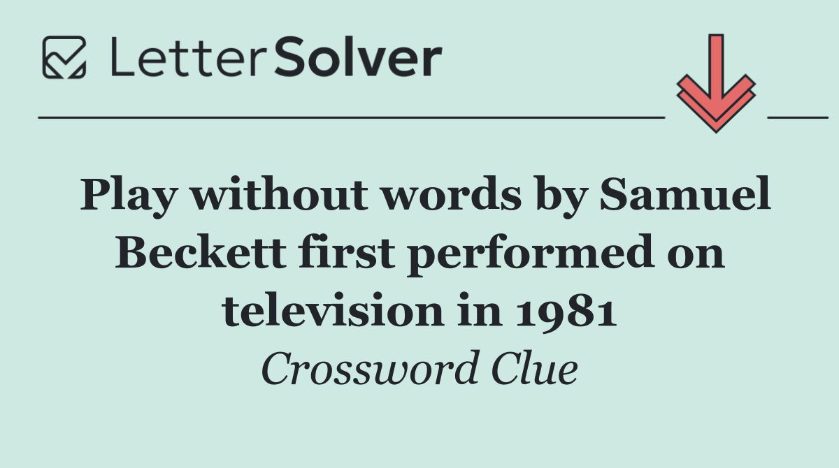 Play without words by Samuel Beckett first performed on television in 1981