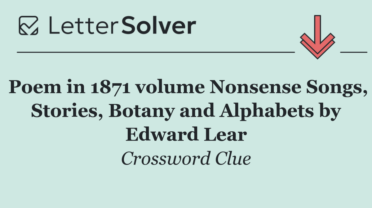 Poem in 1871 volume Nonsense Songs, Stories, Botany and Alphabets by Edward Lear
