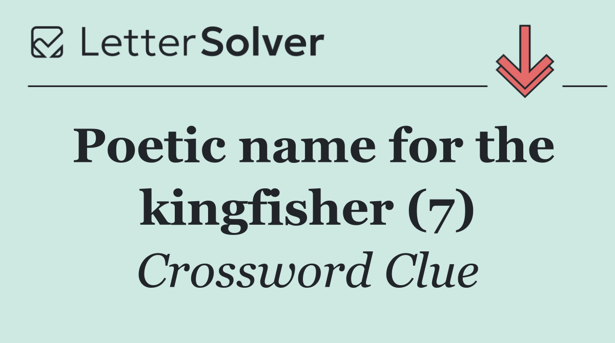 Poetic name for the kingfisher (7)