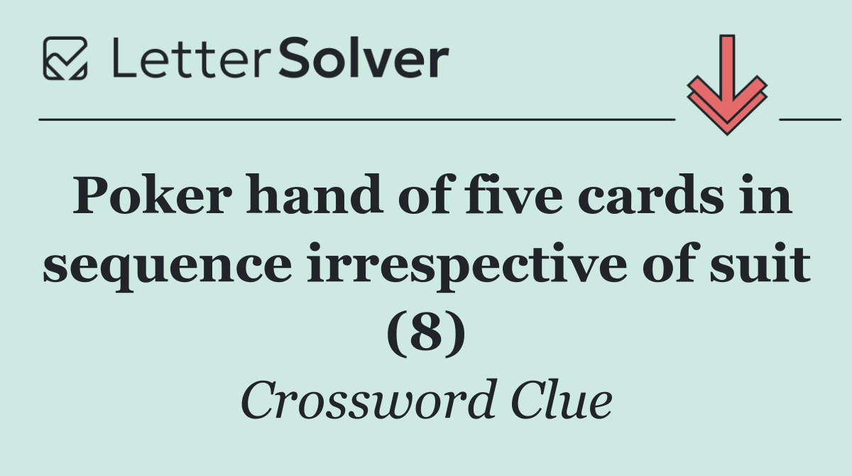 Poker hand of five cards in sequence irrespective of suit (8)