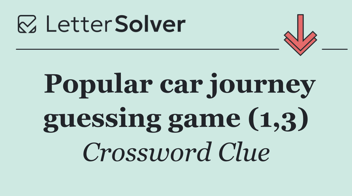 Popular car journey guessing game (1,3)