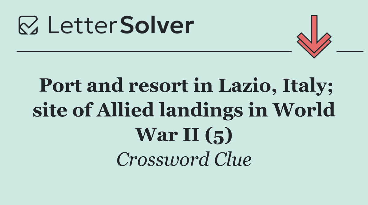 Port and resort in Lazio, Italy; site of Allied landings in World War II (5)