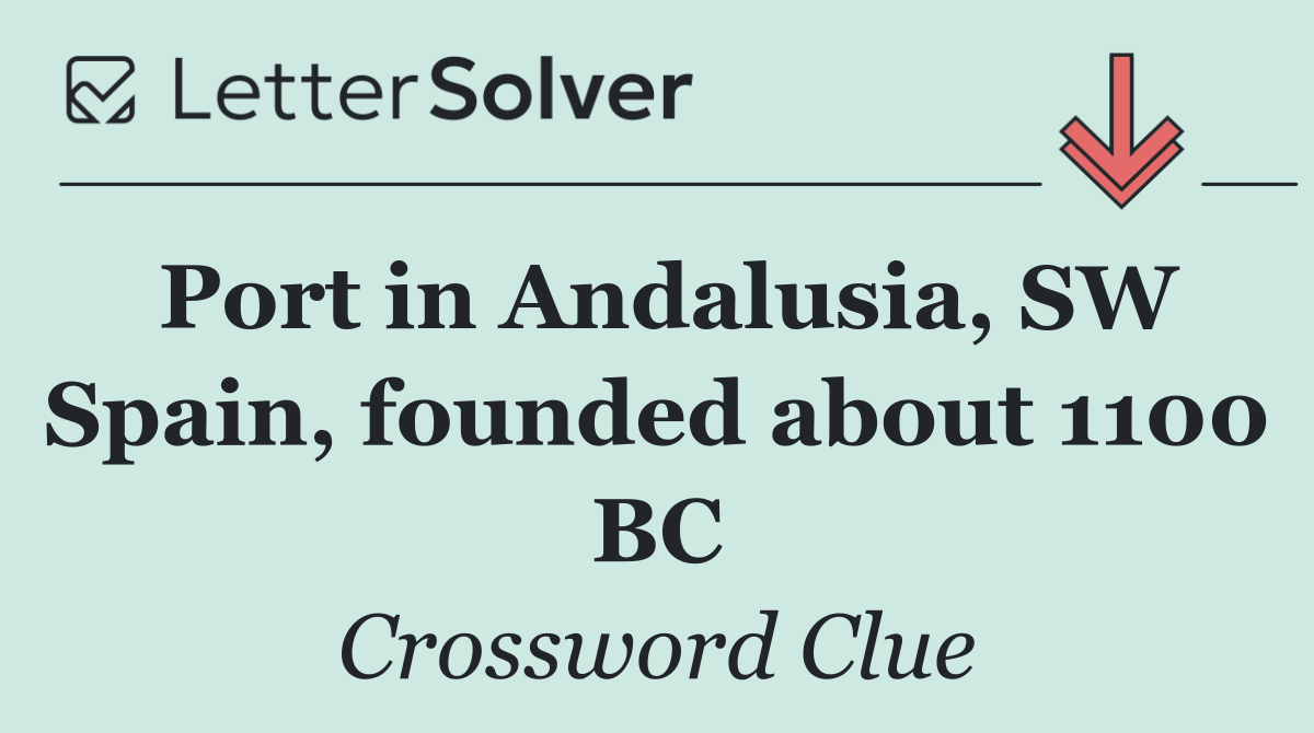 Port in Andalusia, SW Spain, founded about 1100 BC