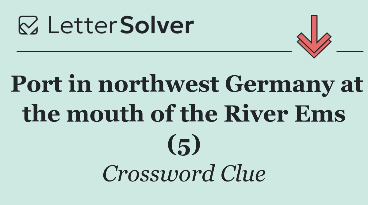 Port in northwest Germany at the mouth of the River Ems (5)