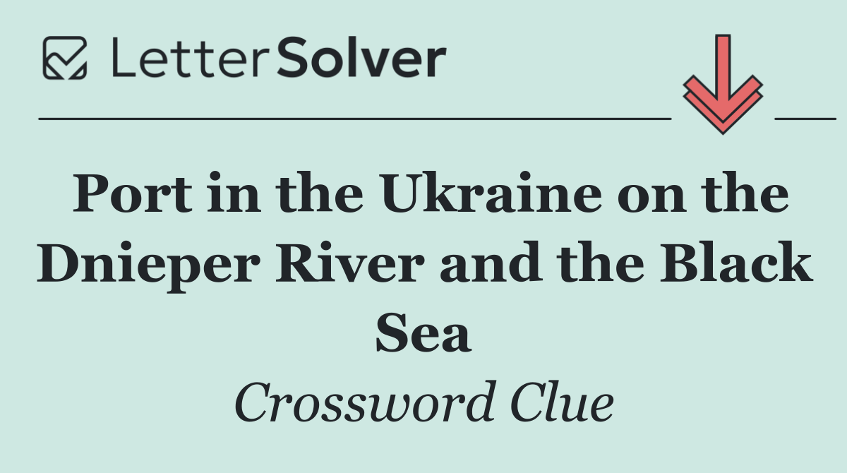 Port in the Ukraine on the Dnieper River and the Black Sea