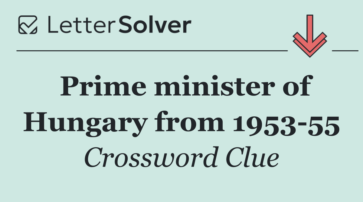 Prime minister of Hungary from 1953 55