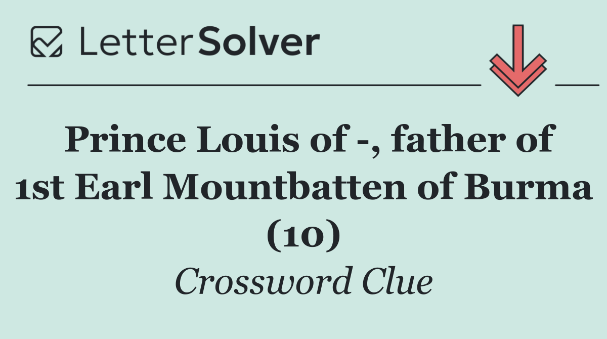 Prince Louis of  , father of 1st Earl Mountbatten of Burma (10)