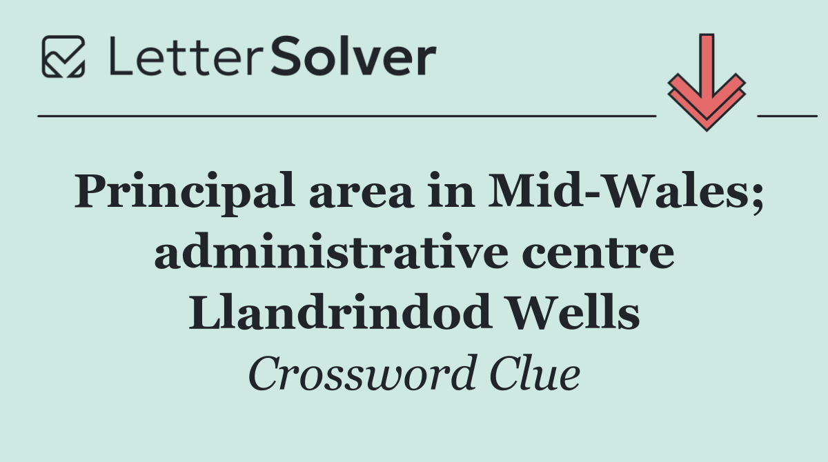 Principal area in Mid Wales; administrative centre Llandrindod Wells