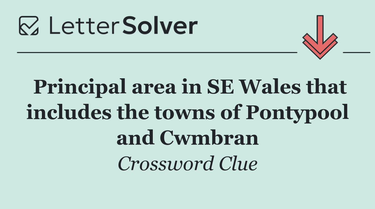 Principal area in SE Wales that includes the towns of Pontypool and Cwmbran