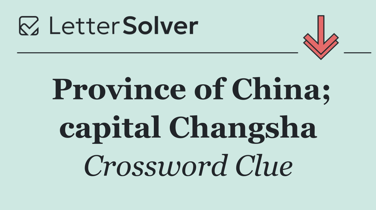Province of China; capital Changsha