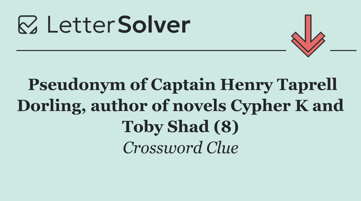 Pseudonym of Captain Henry Taprell Dorling, author of novels Cypher K and Toby Shad (8)