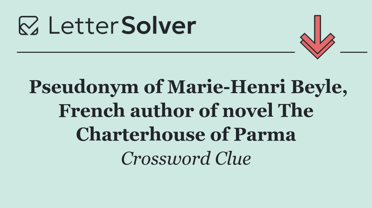 Pseudonym of Marie Henri Beyle, French author of novel The Charterhouse of Parma