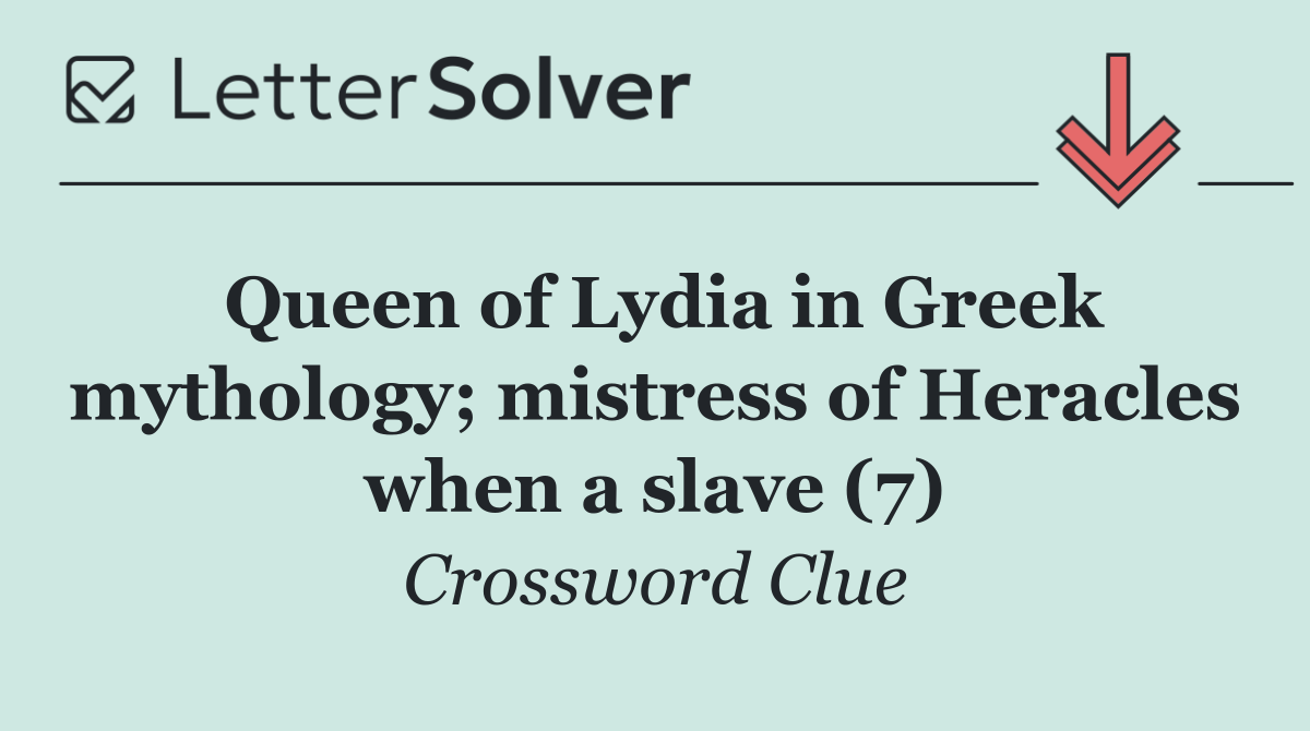 Queen of Lydia in Greek mythology; mistress of Heracles when a slave (7)