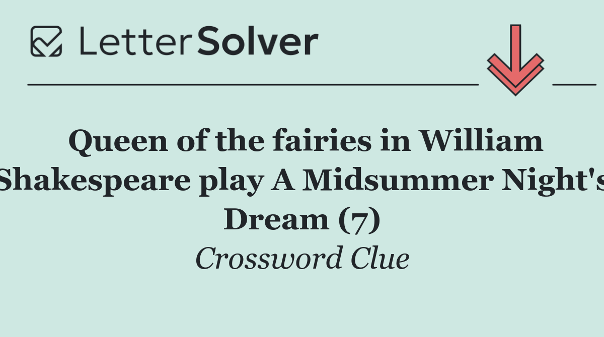 Queen of the fairies in William Shakespeare play A Midsummer Night's Dream (7)