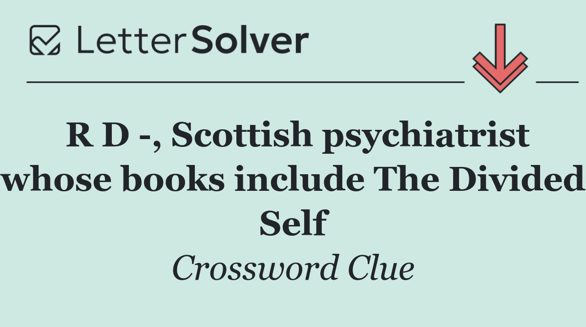 R D  , Scottish psychiatrist whose books include The Divided Self