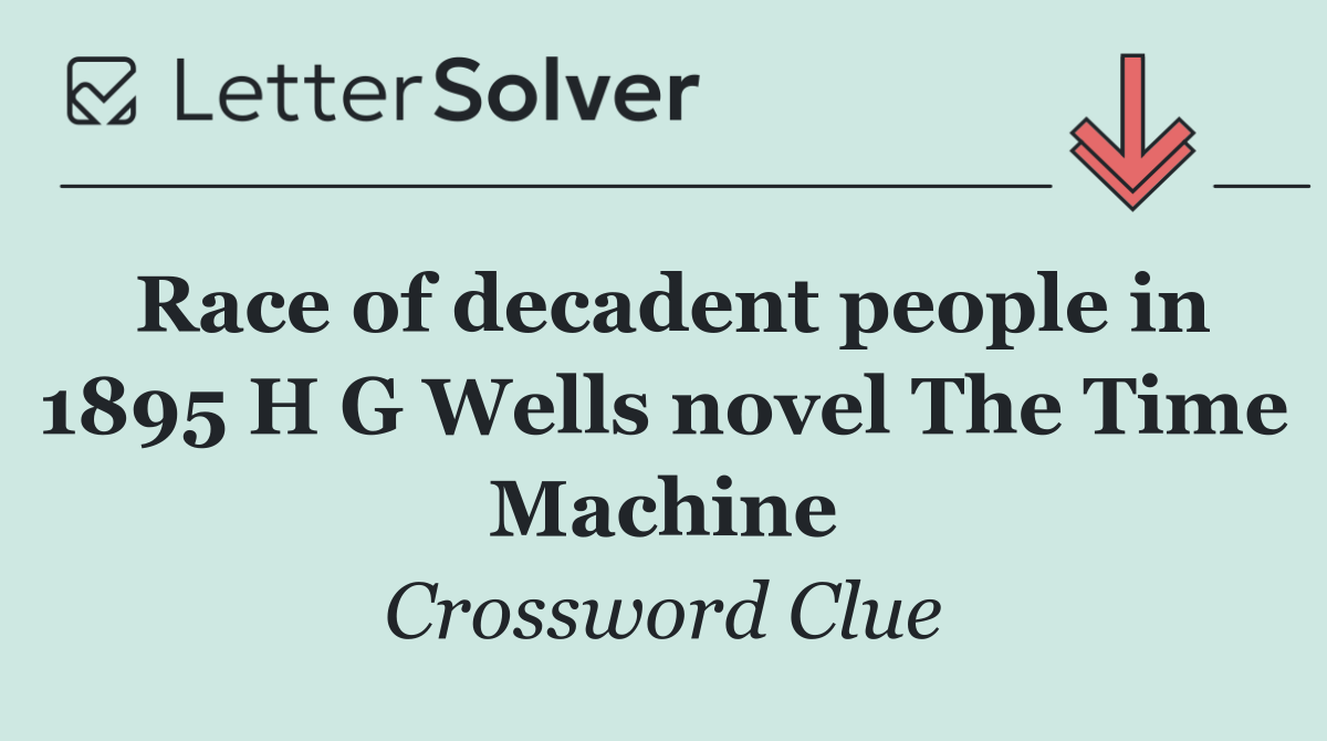 Race of decadent people in 1895 H G Wells novel The Time Machine