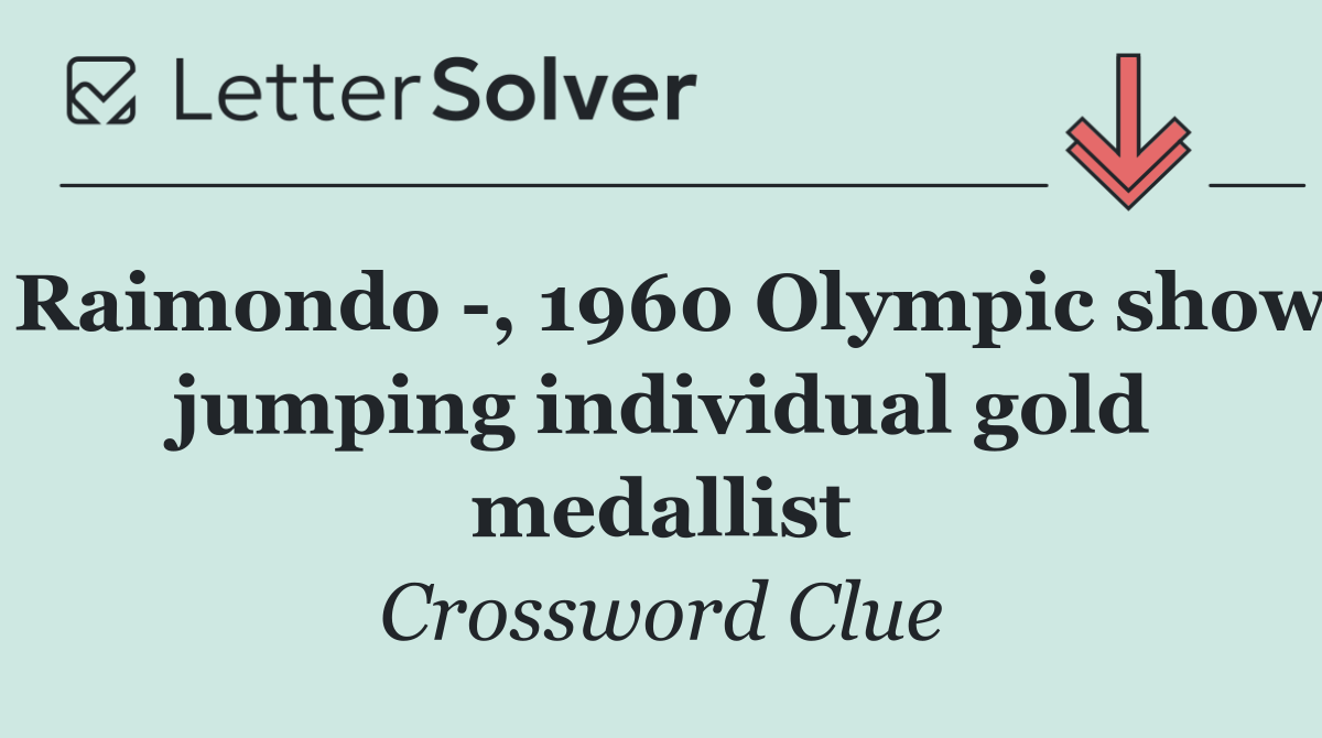 Raimondo  , 1960 Olympic show jumping individual gold medallist