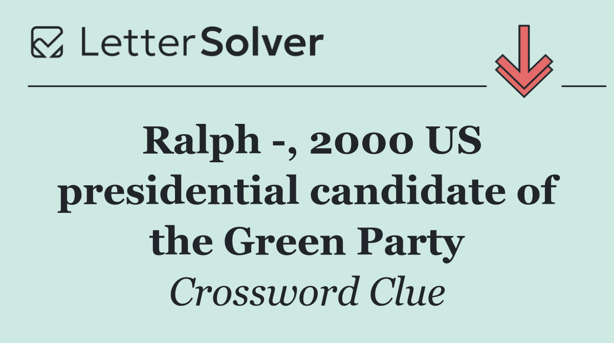 Ralph  , 2000 US presidential candidate of the Green Party