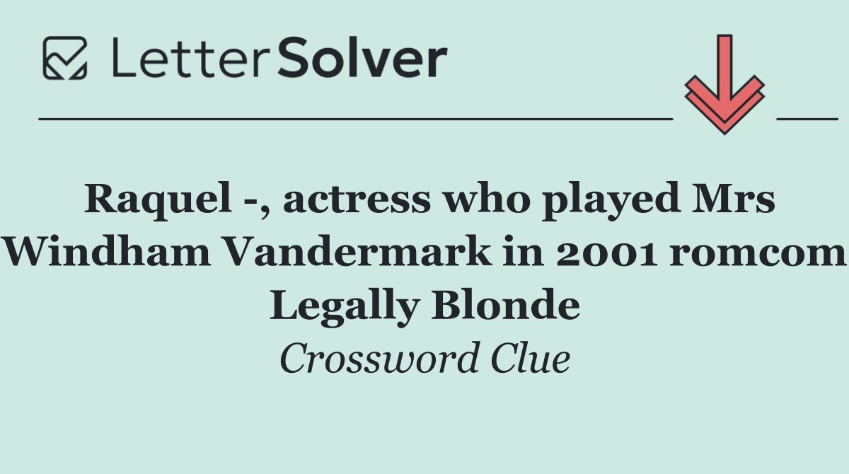 Raquel  , actress who played Mrs Windham Vandermark in 2001 romcom Legally Blonde
