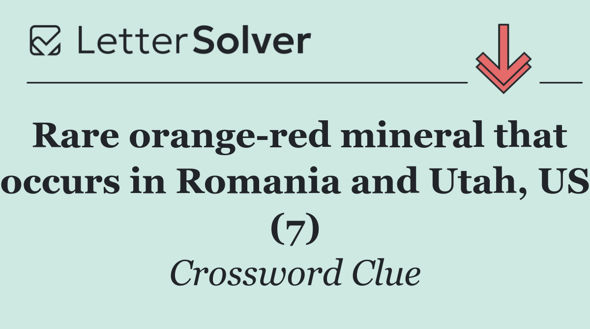 Rare orange red mineral that occurs in Romania and Utah, US (7)
