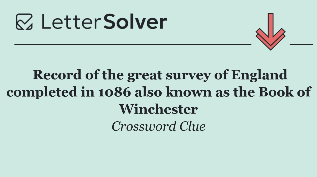 Record of the great survey of England completed in 1086 also known as the Book of Winchester