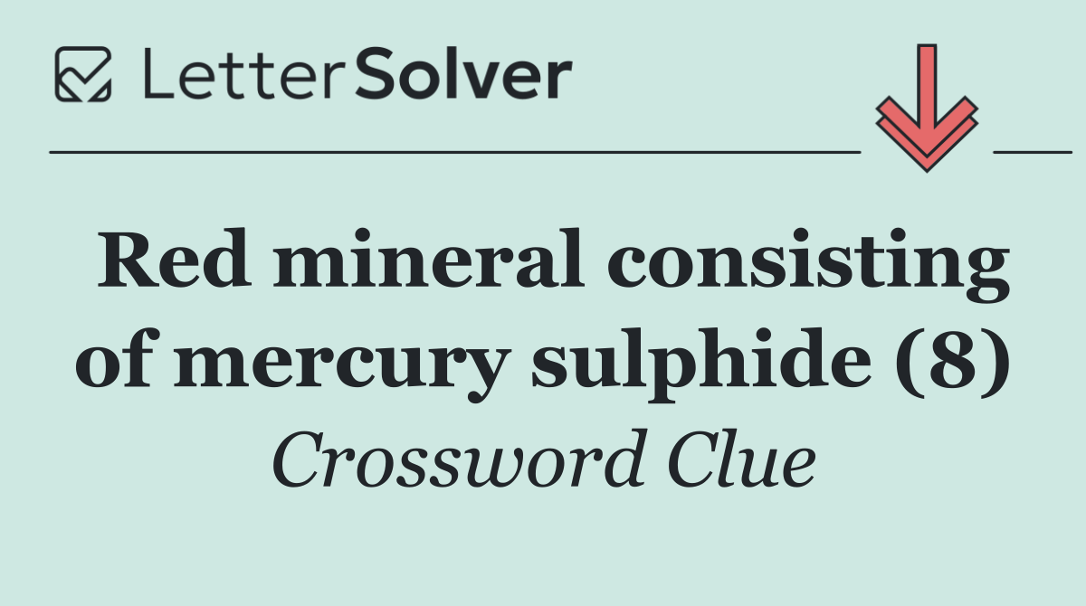 Red mineral consisting of mercury sulphide (8)