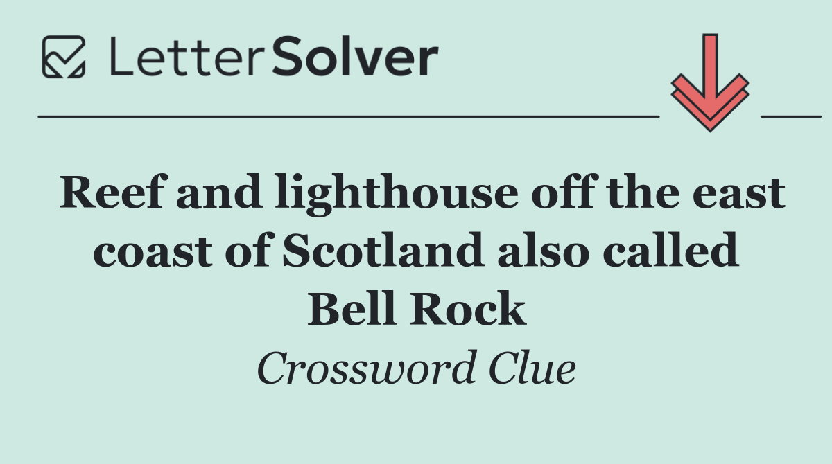 Reef and lighthouse off the east coast of Scotland also called Bell Rock
