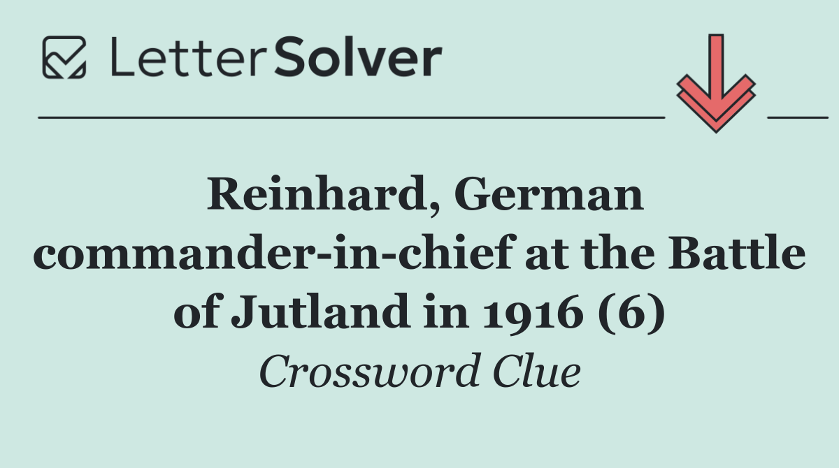 Reinhard, German commander in chief at the Battle of Jutland in 1916 (6)