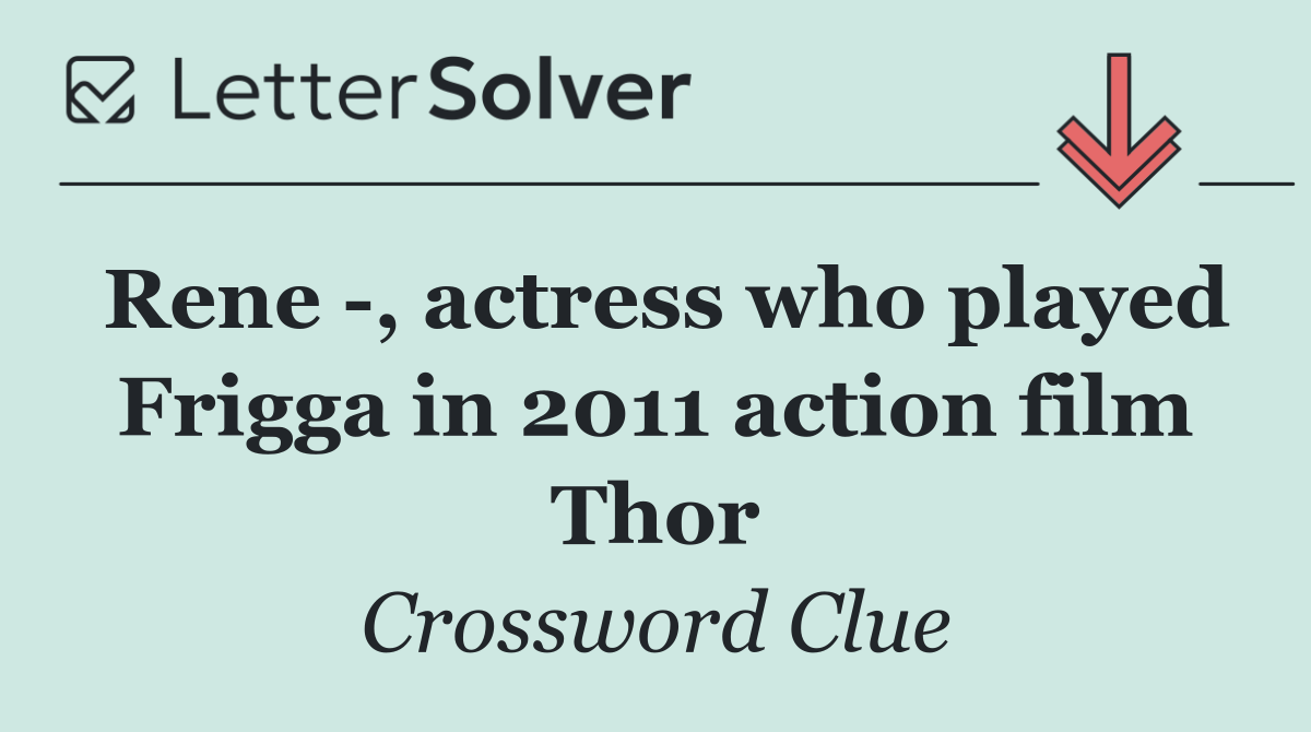 Rene  , actress who played Frigga in 2011 action film Thor