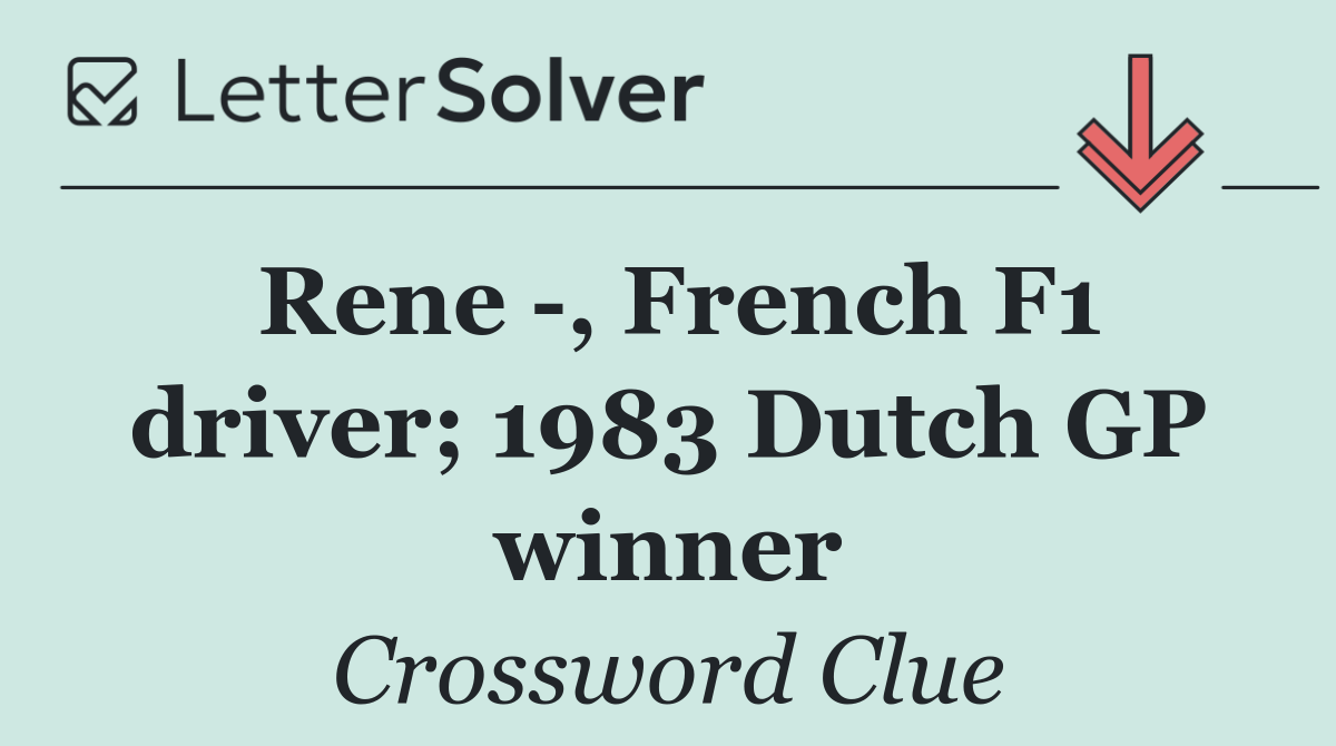 Rene  , French F1 driver; 1983 Dutch GP winner