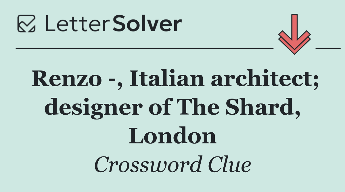 Renzo  , Italian architect; designer of The Shard, London