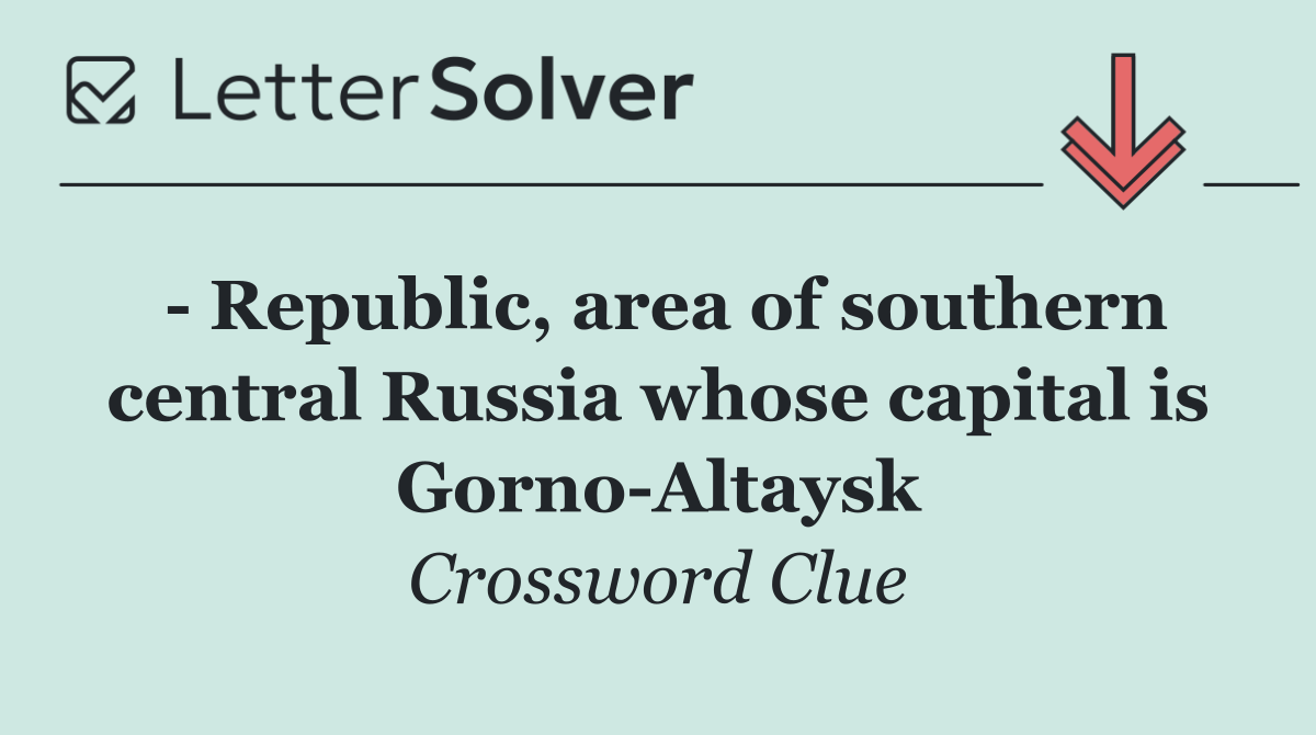   Republic, area of southern central Russia whose capital is Gorno Altaysk