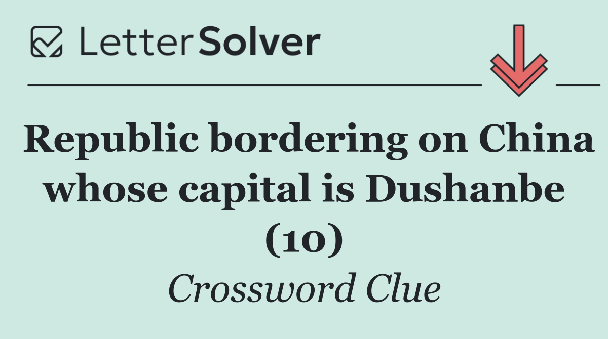 Republic bordering on China whose capital is Dushanbe (10)