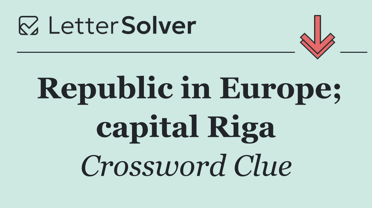 Republic in Europe; capital Riga