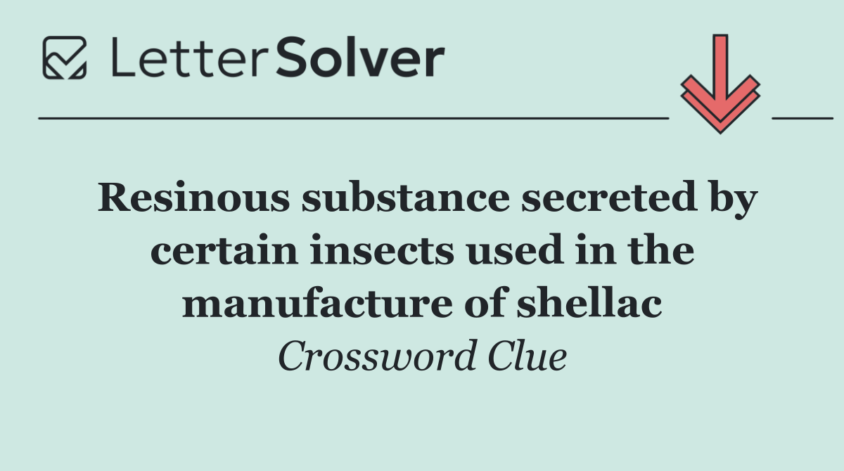 Resinous substance secreted by certain insects used in the manufacture of shellac