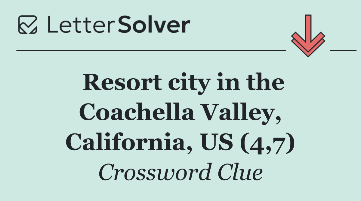 Resort city in the Coachella Valley, California, US (4,7)