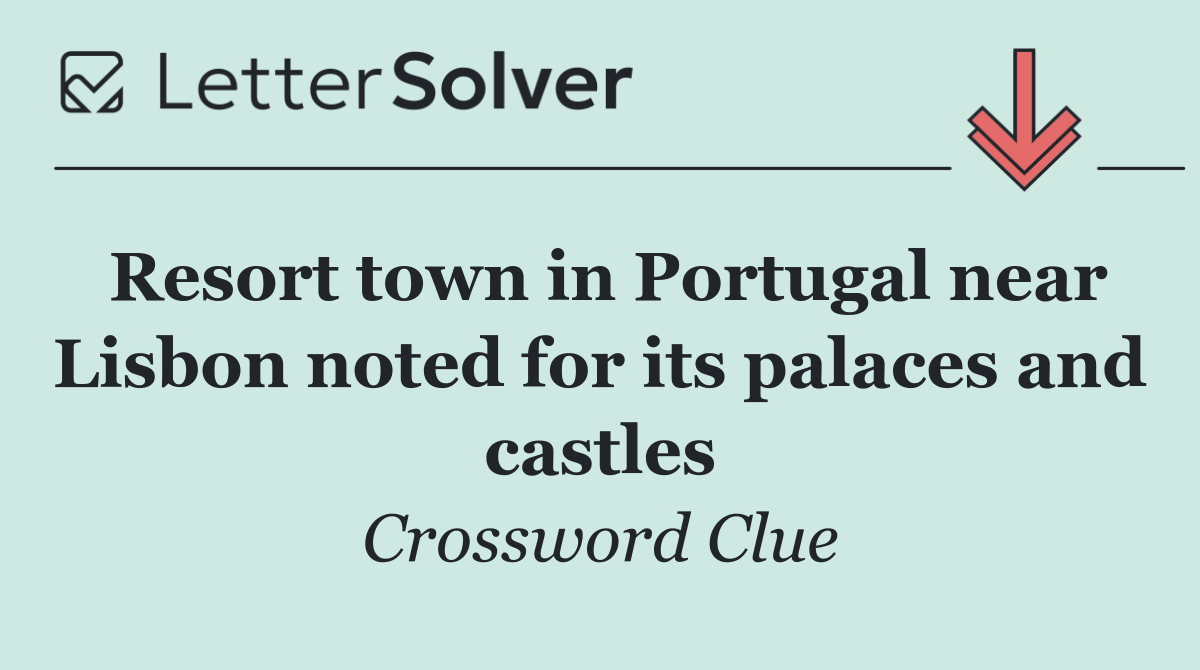 Resort town in Portugal near Lisbon noted for its palaces and castles